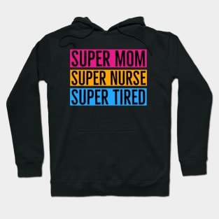 Super Mom Super Nurse Super Tired Hoodie